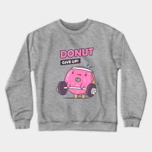 Donut Give Up! Crewneck Sweatshirt